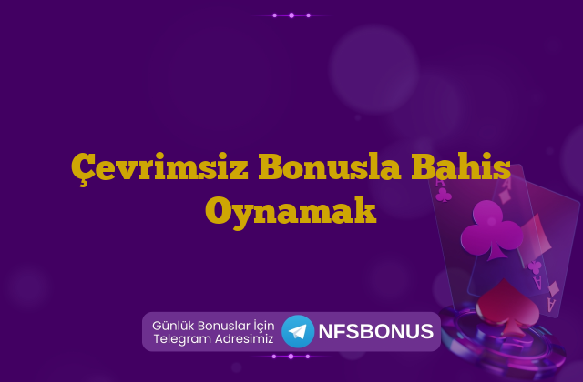 Çevrimsiz Bonusla Bahis Oynamak